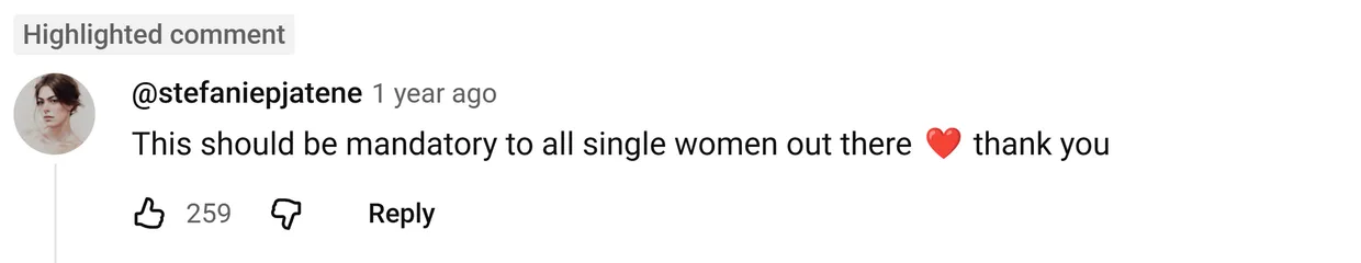 YouTube comment by @stefaniepjatene: This should be mandatory to all single women out there ❤ thank you